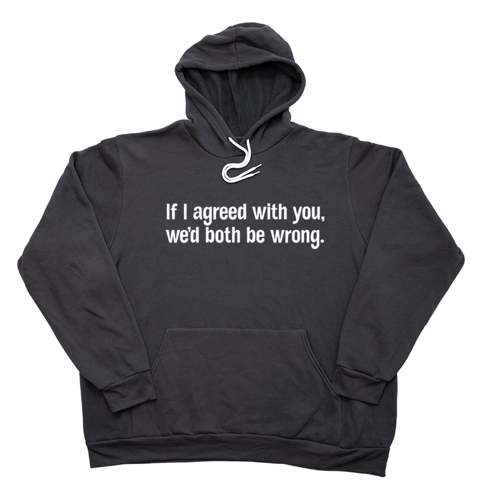 Dark Gray If I Agreed With You Giant Hoodie