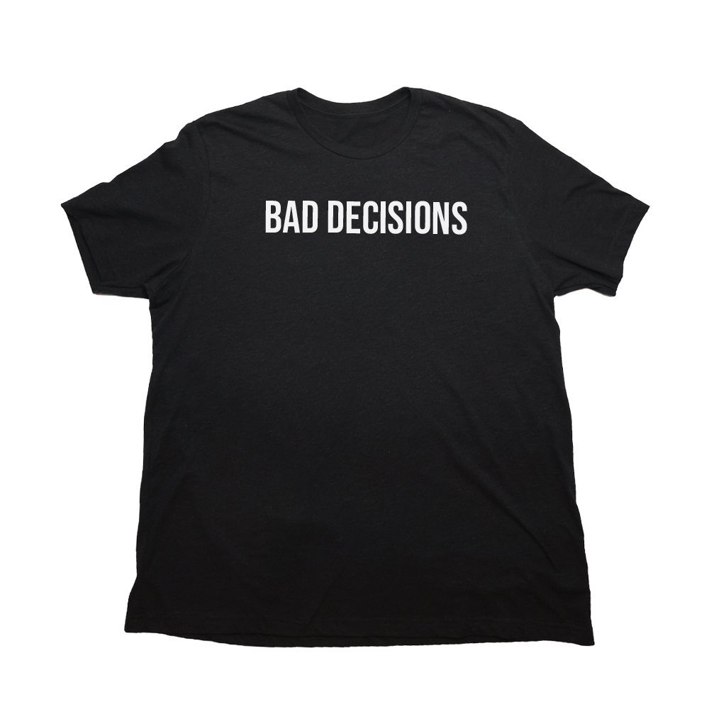 Bad Decisions Giant Shirt