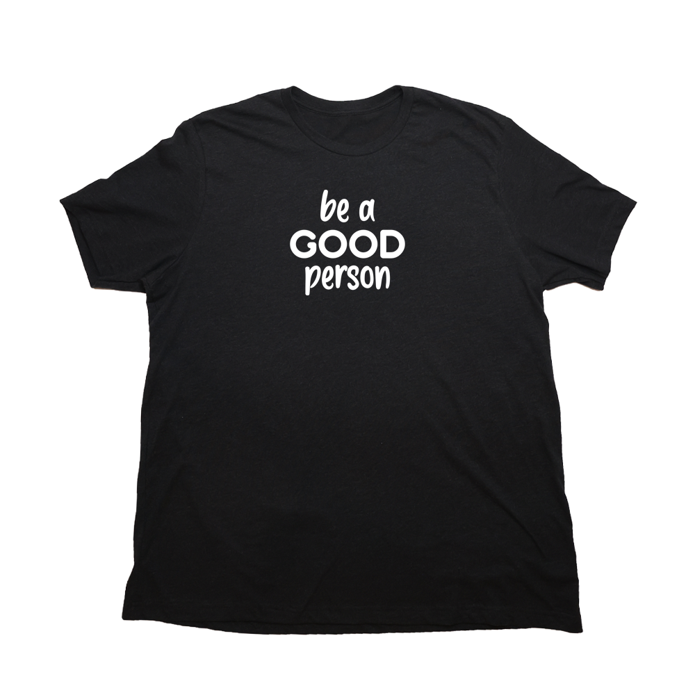 Heather Black Be A Good Person Giant Shirt