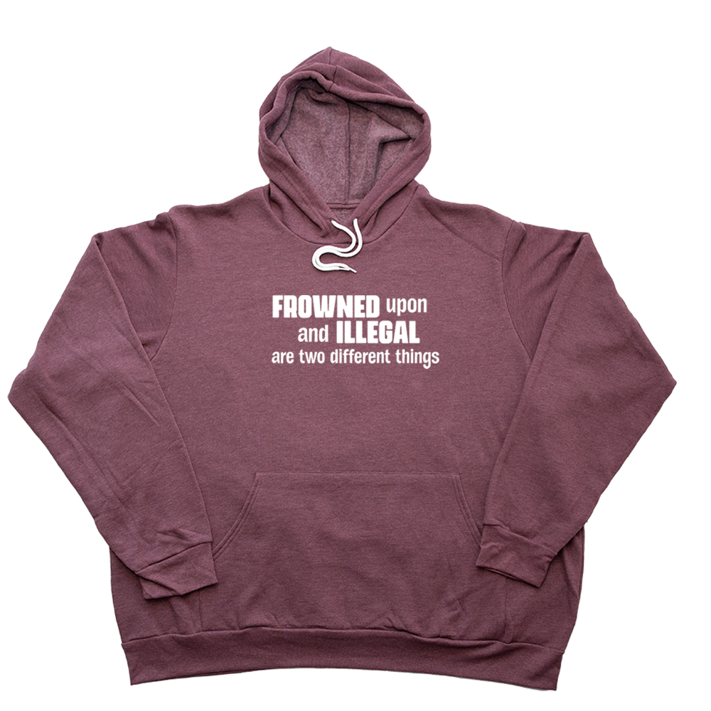 Heather Maroon Frowned Upon And Illegal Giant Hoodie