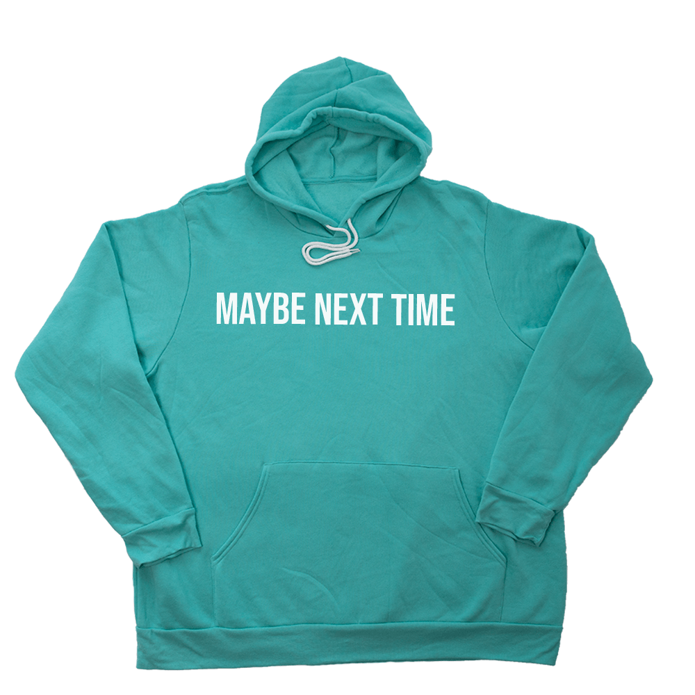 Teal Maybe Next Time Giant Hoodie