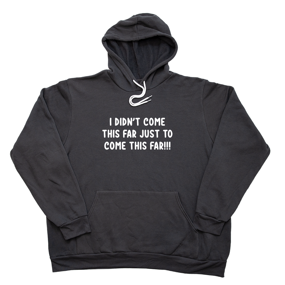 Dark Gray Come This Far Giant Hoodie