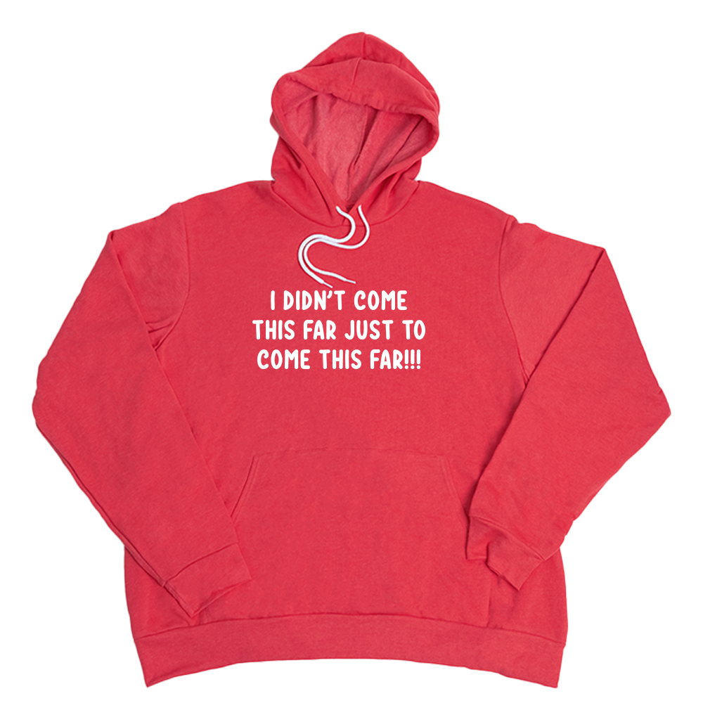 Heather Red Come This Far Giant Hoodie