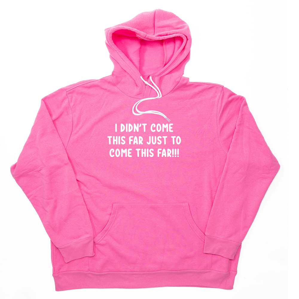 Hot Pink Come This Far Giant Hoodie