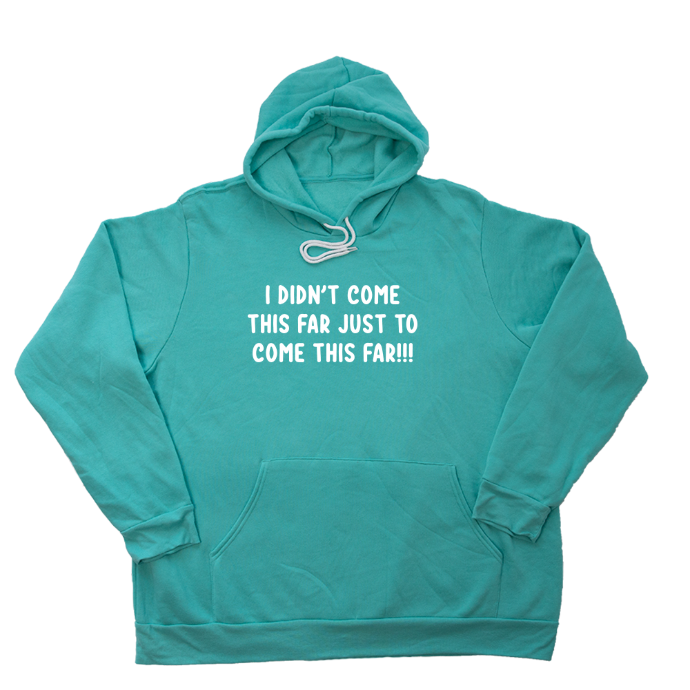 Teal Come This Far Giant Hoodie