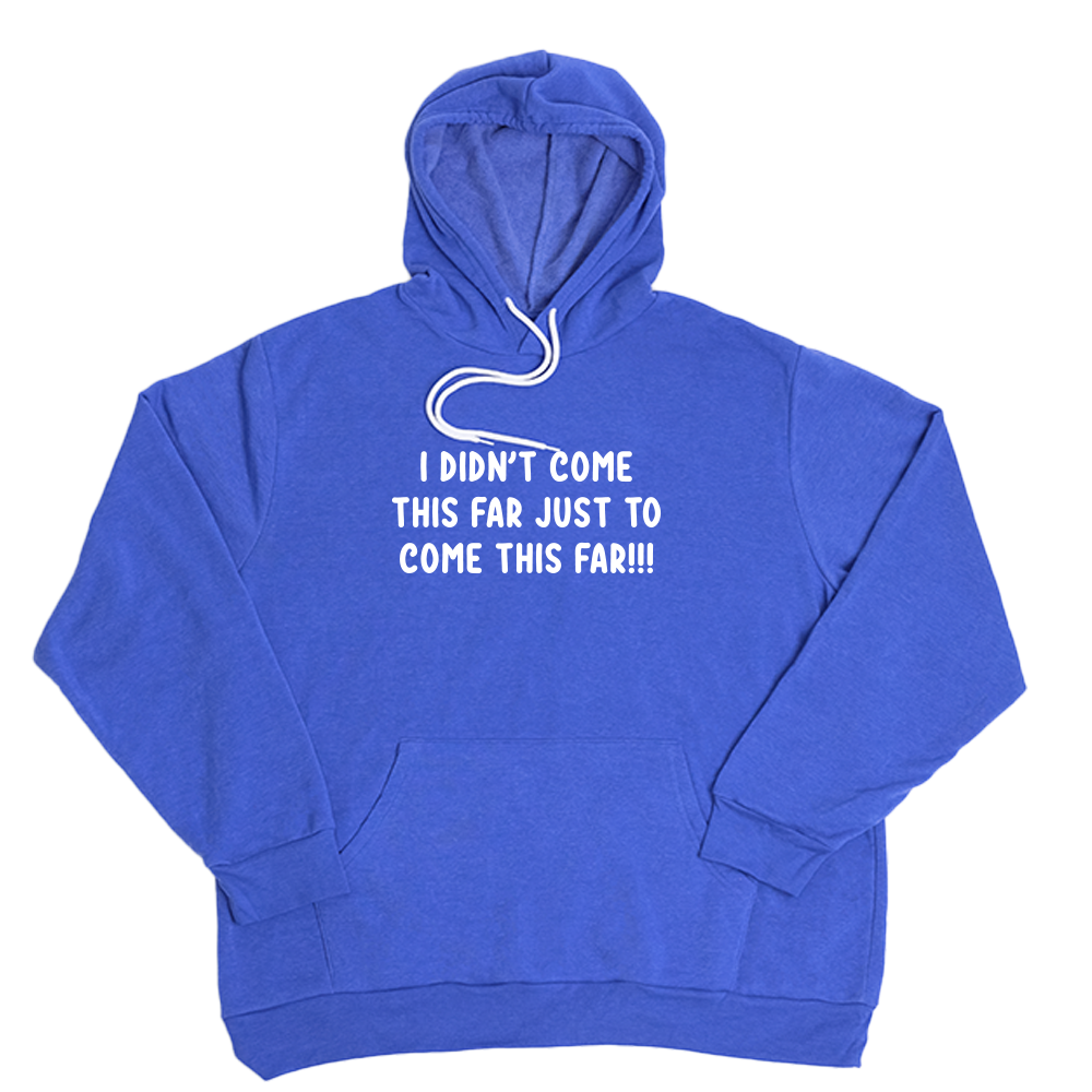 Very Blue Come This Far Giant Hoodie