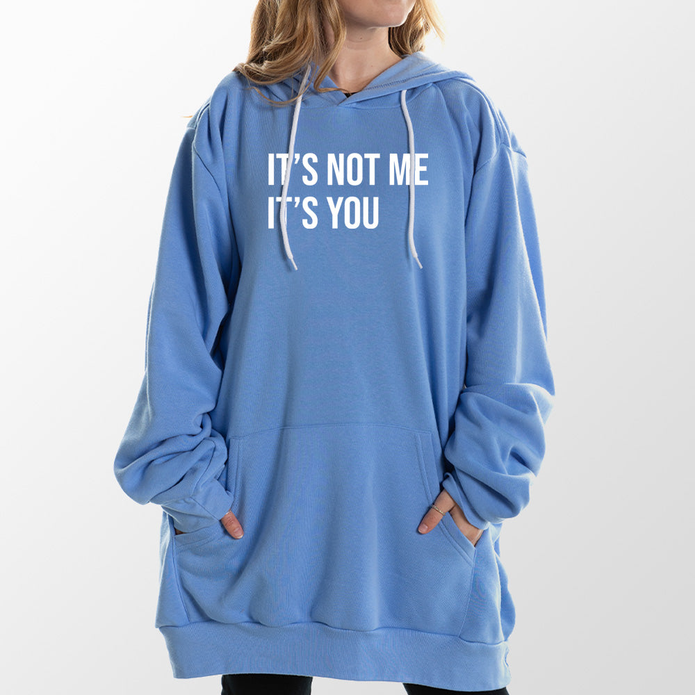 Its Not Me Its You Giant Hoodie