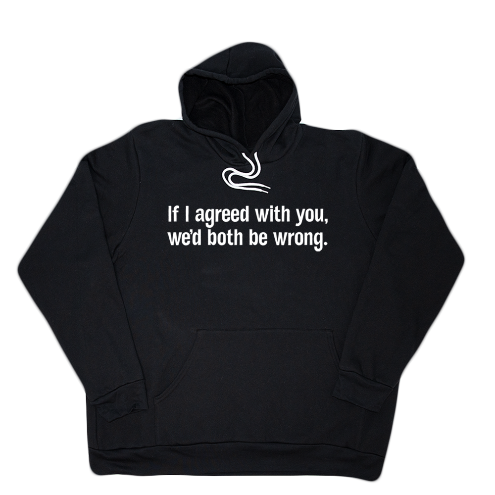 Black If I Agreed With You Giant Hoodie