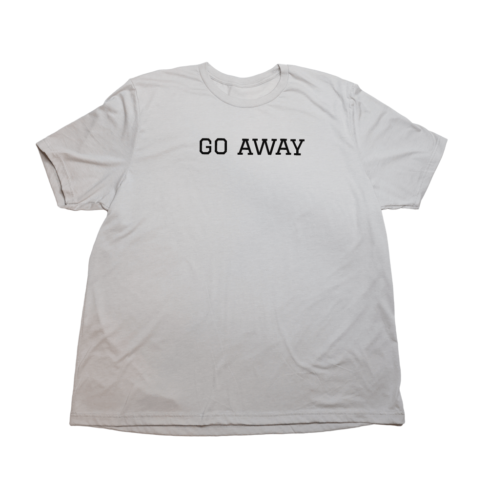 Go Away Giant Shirt