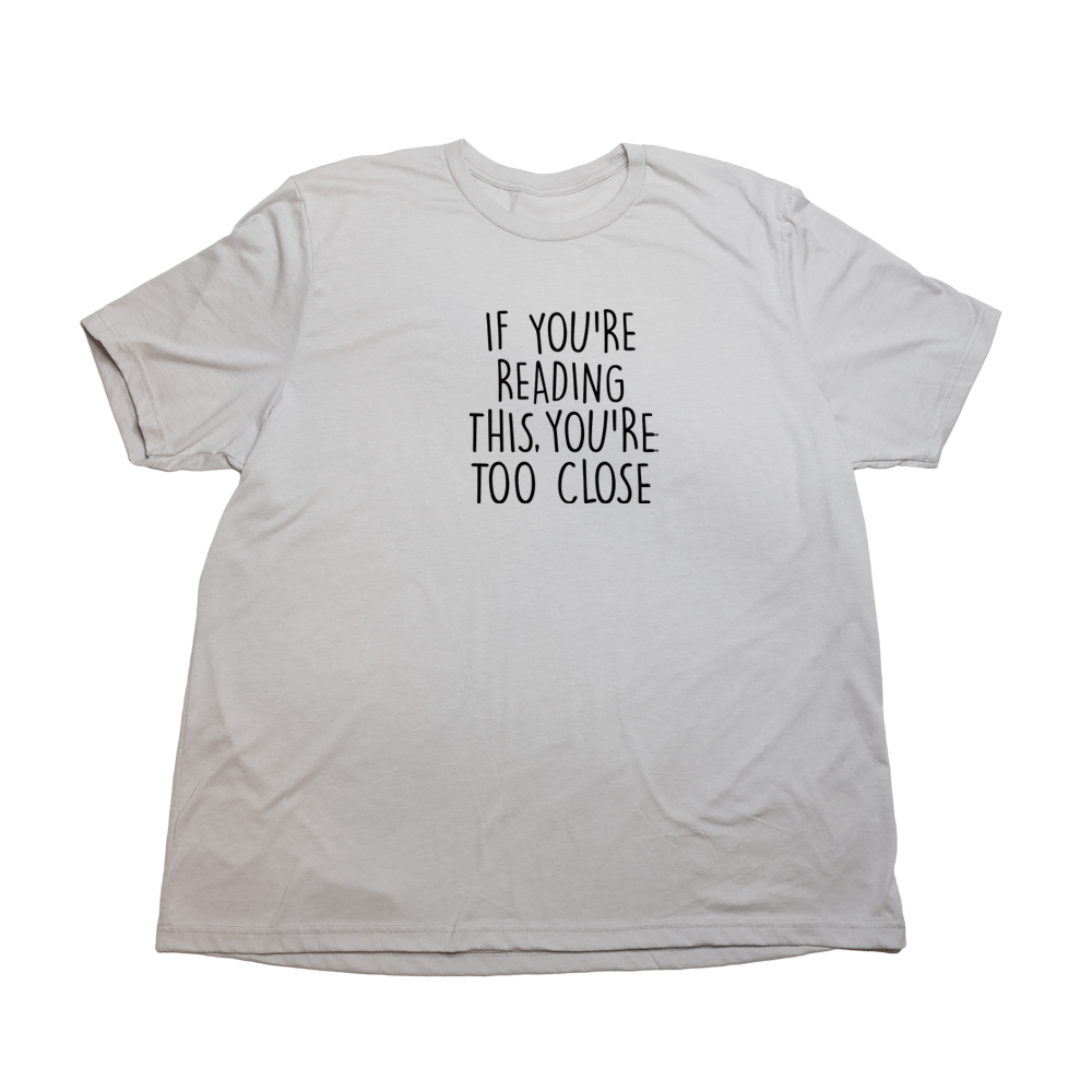 Too Close Giant Shirt