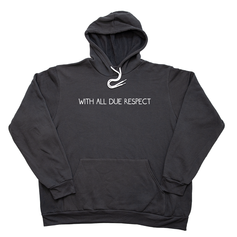 Dark Gray With All Due Respect Giant Hoodie