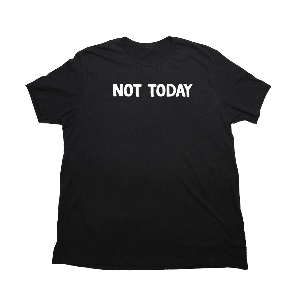 Not Today Giant Shirt