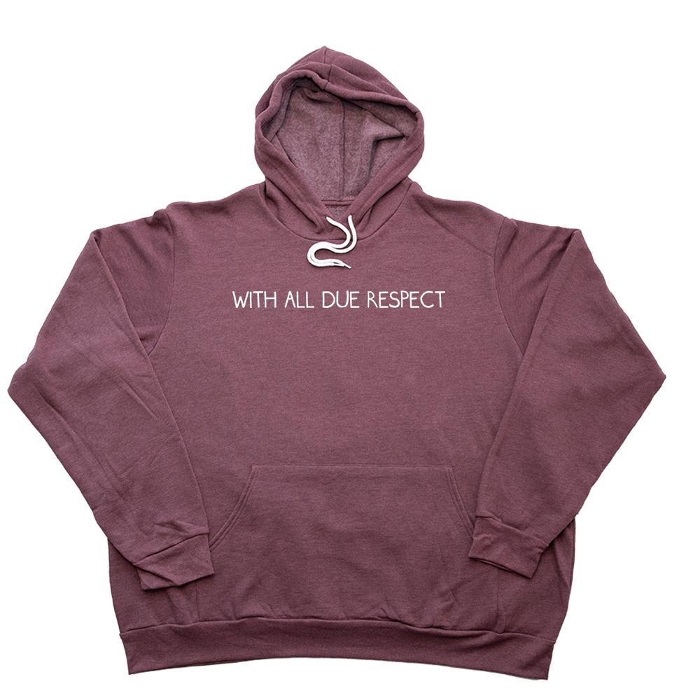 Heather Maroon With All Due Respect Giant Hoodie