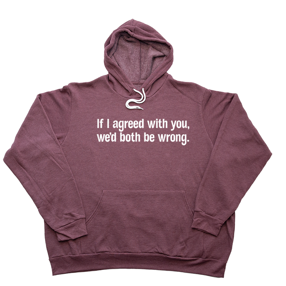 Heather Maroon If I Agreed With You Giant Hoodie
