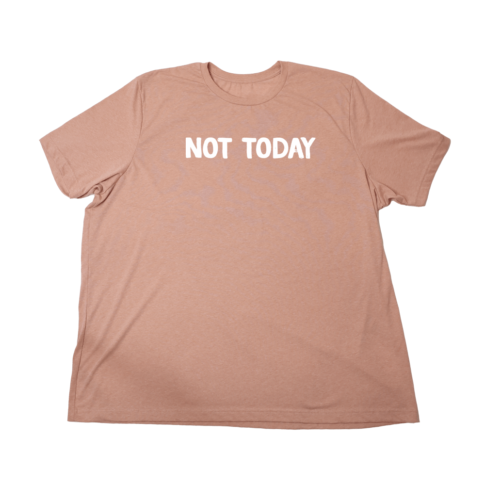 Not Today Giant Shirt