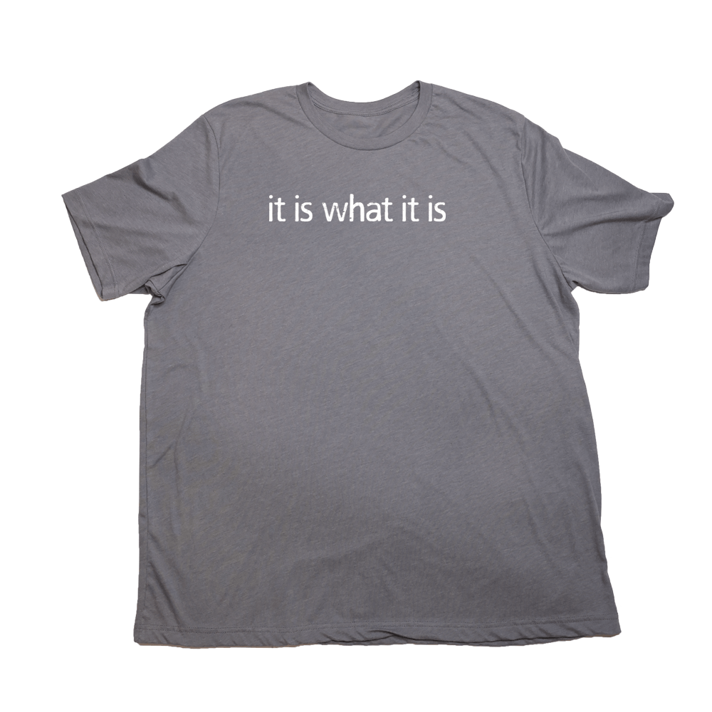 It Is What It Is Giant Shirt - Heather Storm - Giant Hoodies