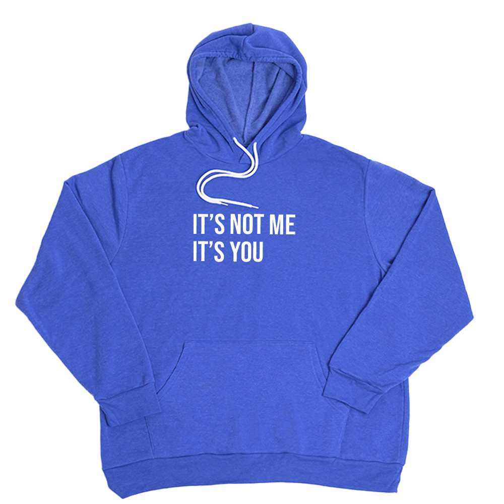 Its Not Me Its You Giant Hoodie - Very Blue - Giant Hoodies