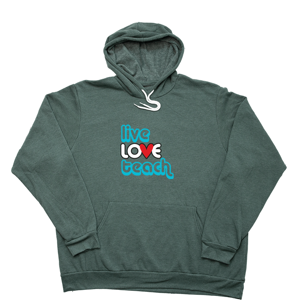 Live Love Teach Giant Hoodie - Heather Forest - Giant Hoodies