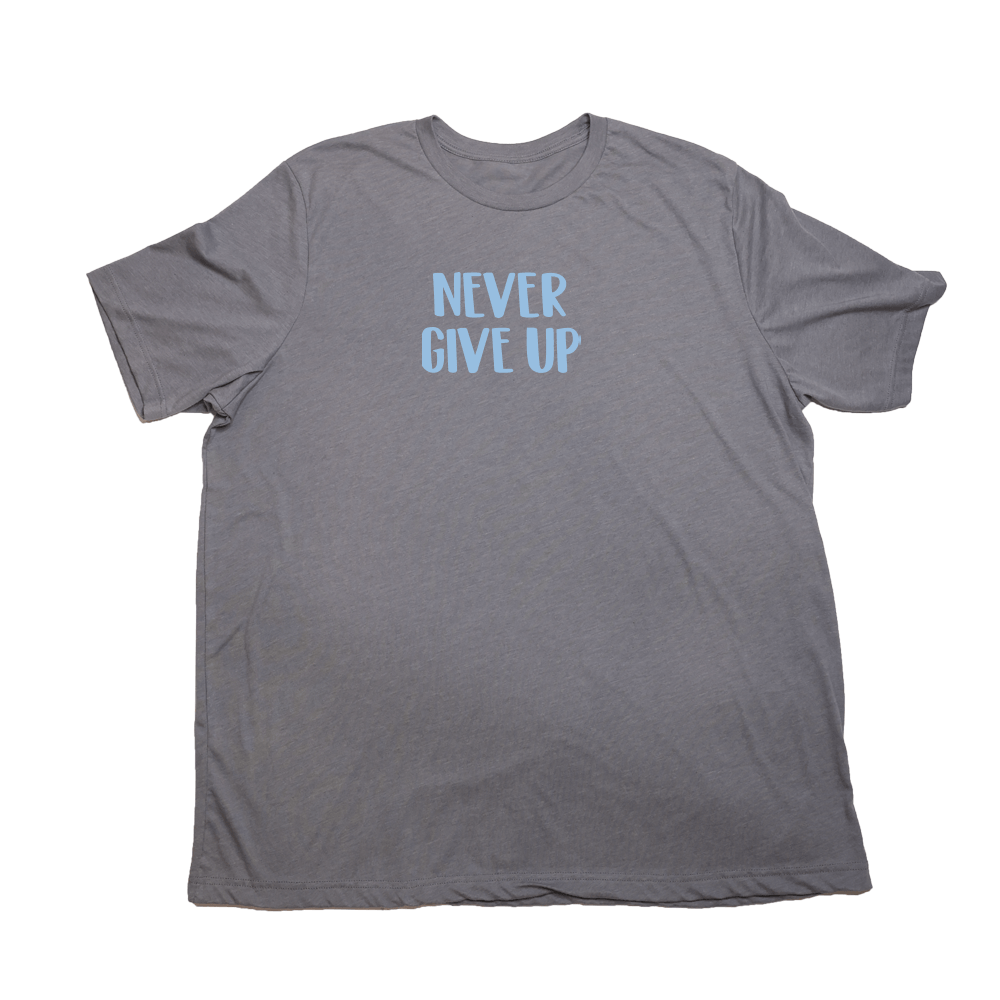 Never Give Up Giant Shirt - Heather Storm - Giant Hoodies
