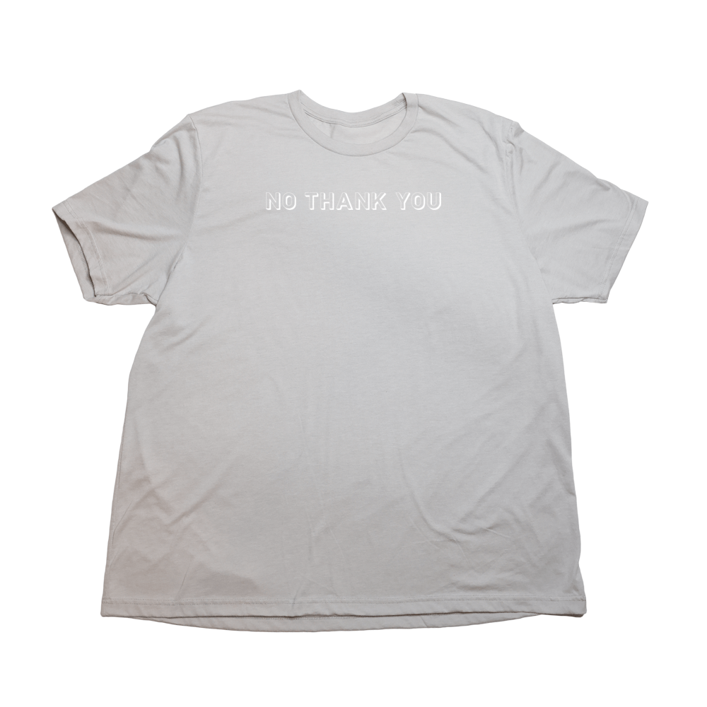 No Thank You Giant Shirt - Cool Gray - Giant Hoodies