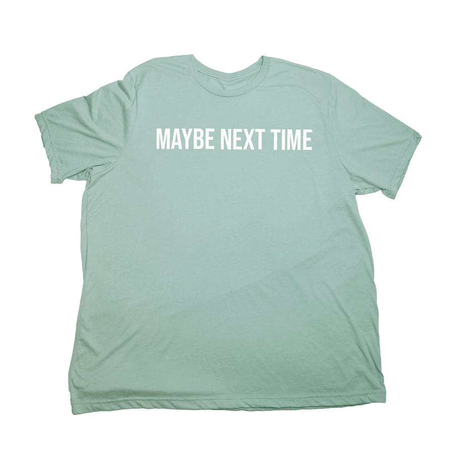 Maybe Next Time Giant Shirt