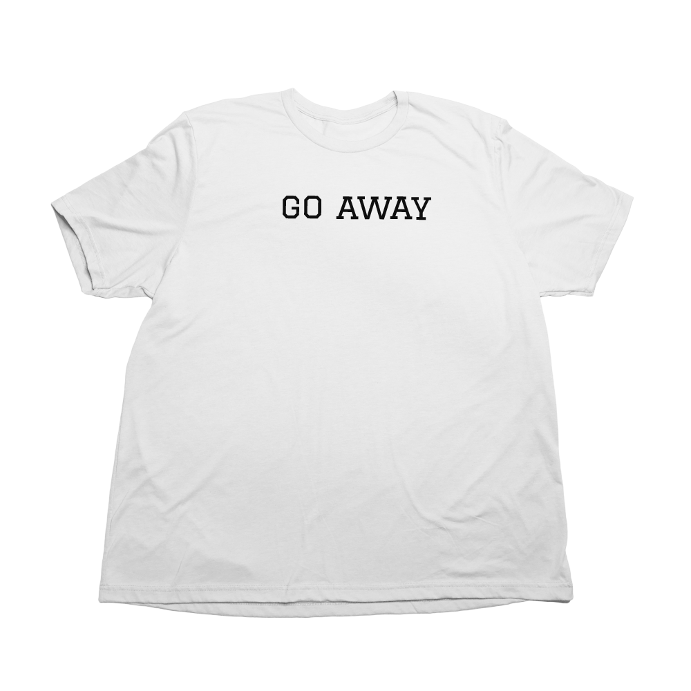 Go Away Giant Shirt
