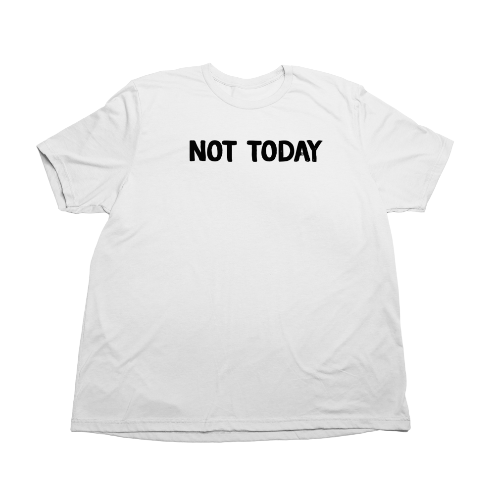 Not Today Giant Shirt