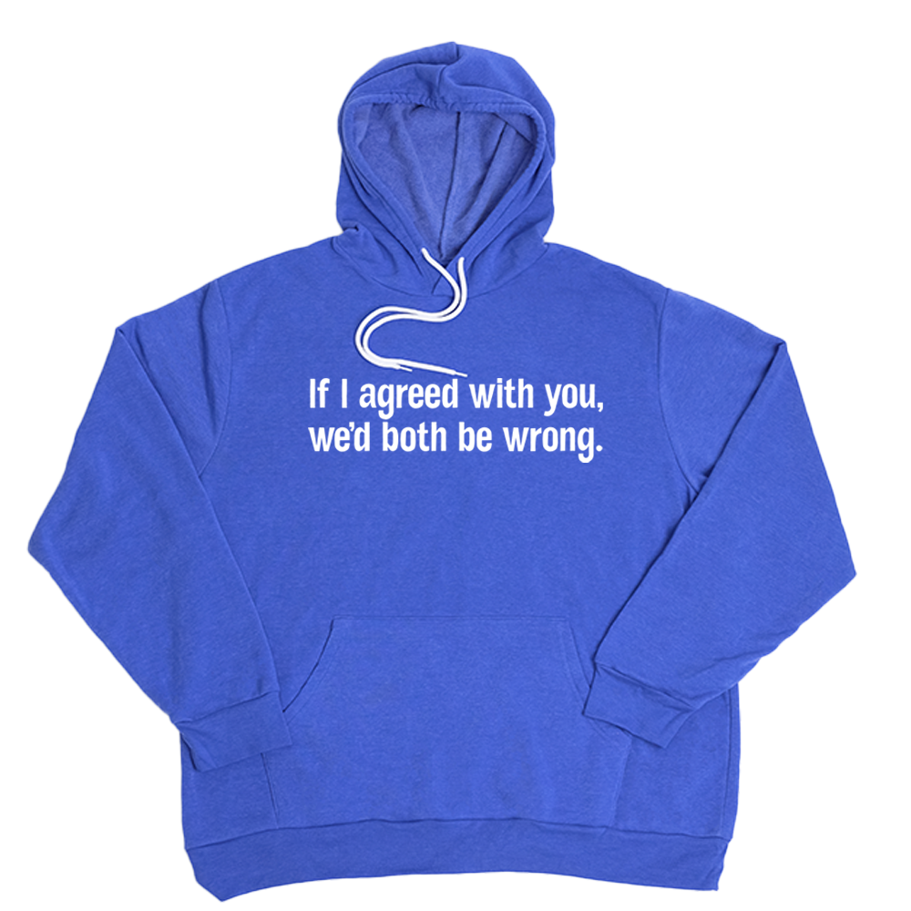 Very Blue If I Agreed With You Giant Hoodie
