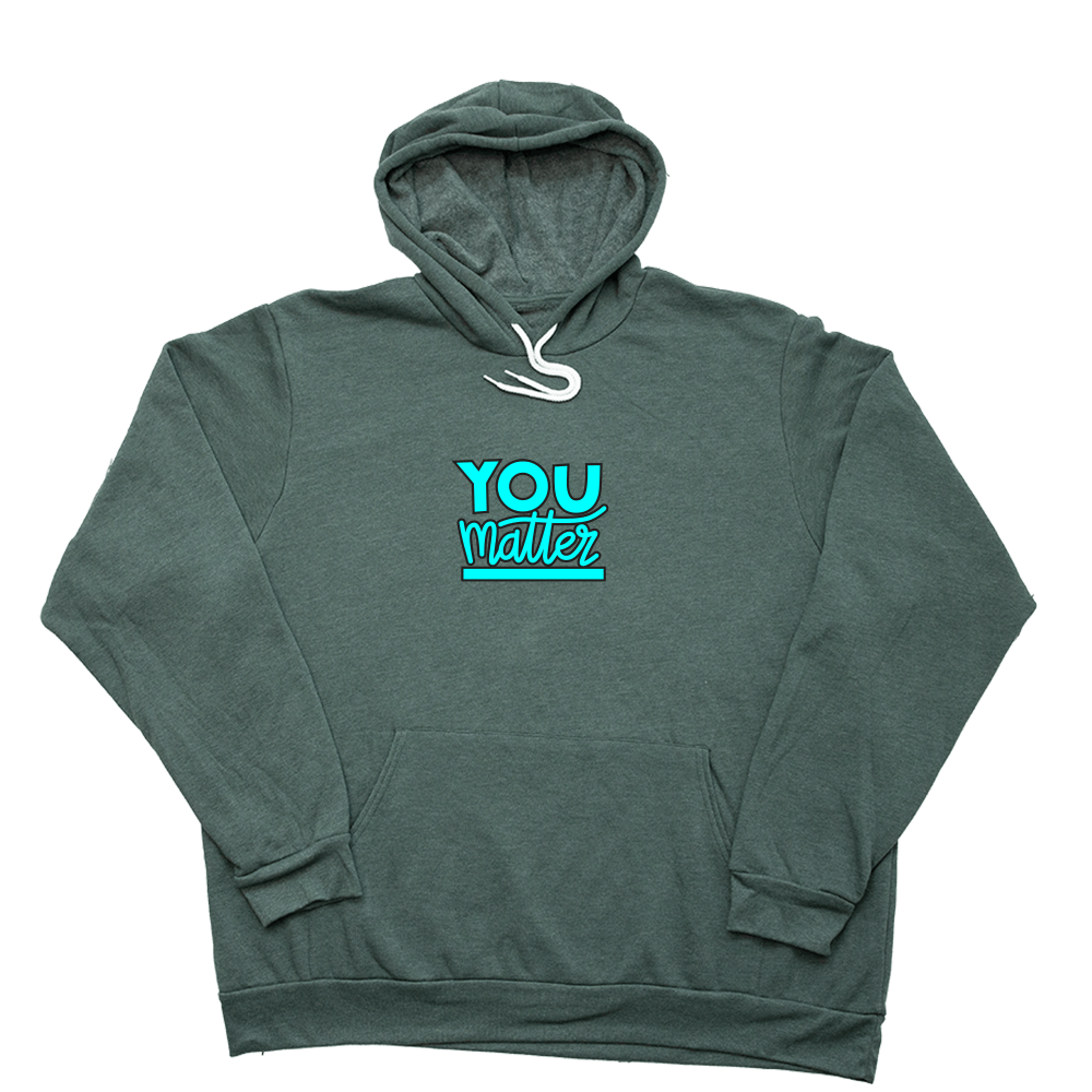 You Matter Giant Hoodie - Heather Forest - Giant Hoodies